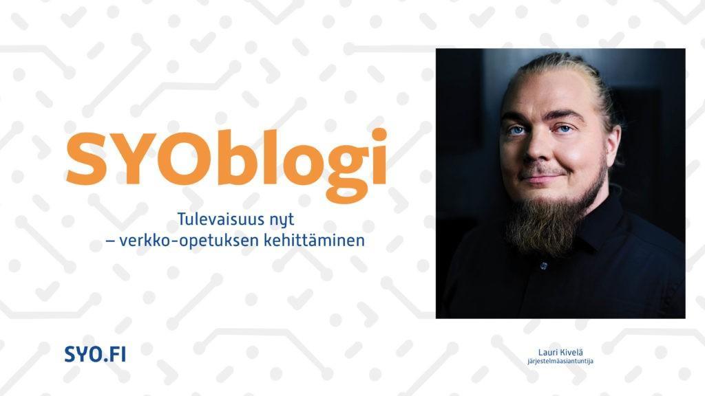 SYOblogi: Tulevaisuus nyt - verkko-opetuksen kehittäminen. Lauri Kivelä, järjestelmäasiantuntija.