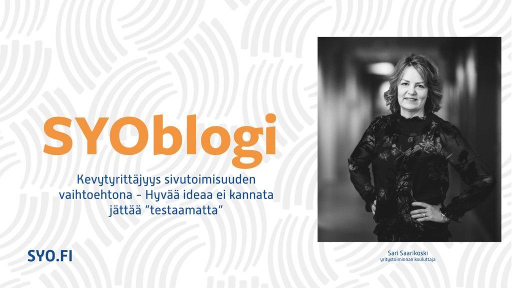 SYOblogi: Kevytyrittäjyys sivutoimisuuden vaihtoehtona - Hyvää ideaa ei kannata jättää testaamatta. Sari Saarikoski, yritystoiminnan kouluttaja.