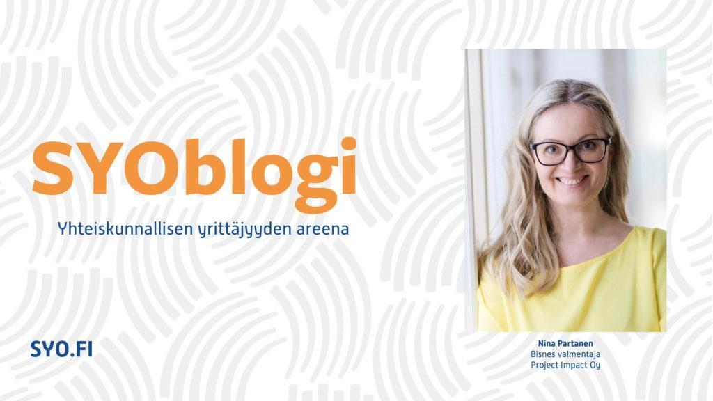 SYOblogi: Yhteiskunnallisen yrittäjyyden areena. Nina Partanen, Bisnes-valmentaja, Project Impact Oy.