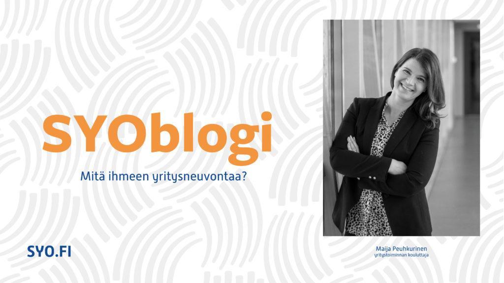 SYOblogi: Mitä ihmeen yritysneuvontaa? Maija Peuhkurinen, yritystoiminnan kouluttaja.
