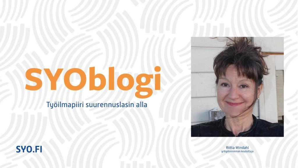 SYOblogi: Työilmapiiri suurennuslasin alla. Riitta Windahl, yritystoiminnan kouluttaja.