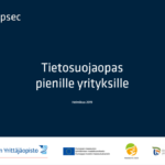 Tietosuojaopas pienille yrityksille. Suomen Yrittäjäopiston hankkeen tuottama.