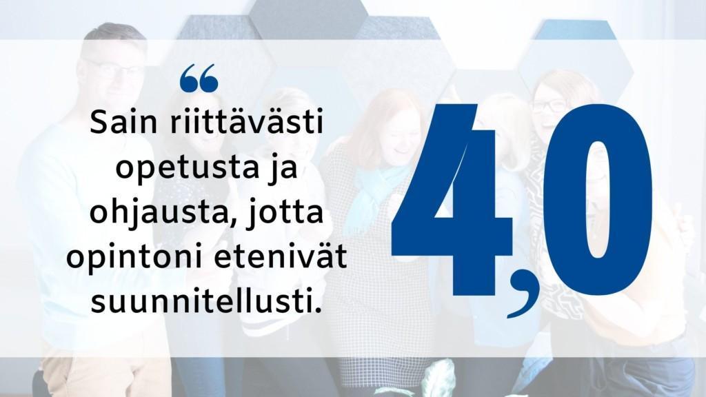 "Sain riittävästi opetusta ja ohjausta, jotta opintoni etenivät suunnitellusti." Arvosana: 4,0.