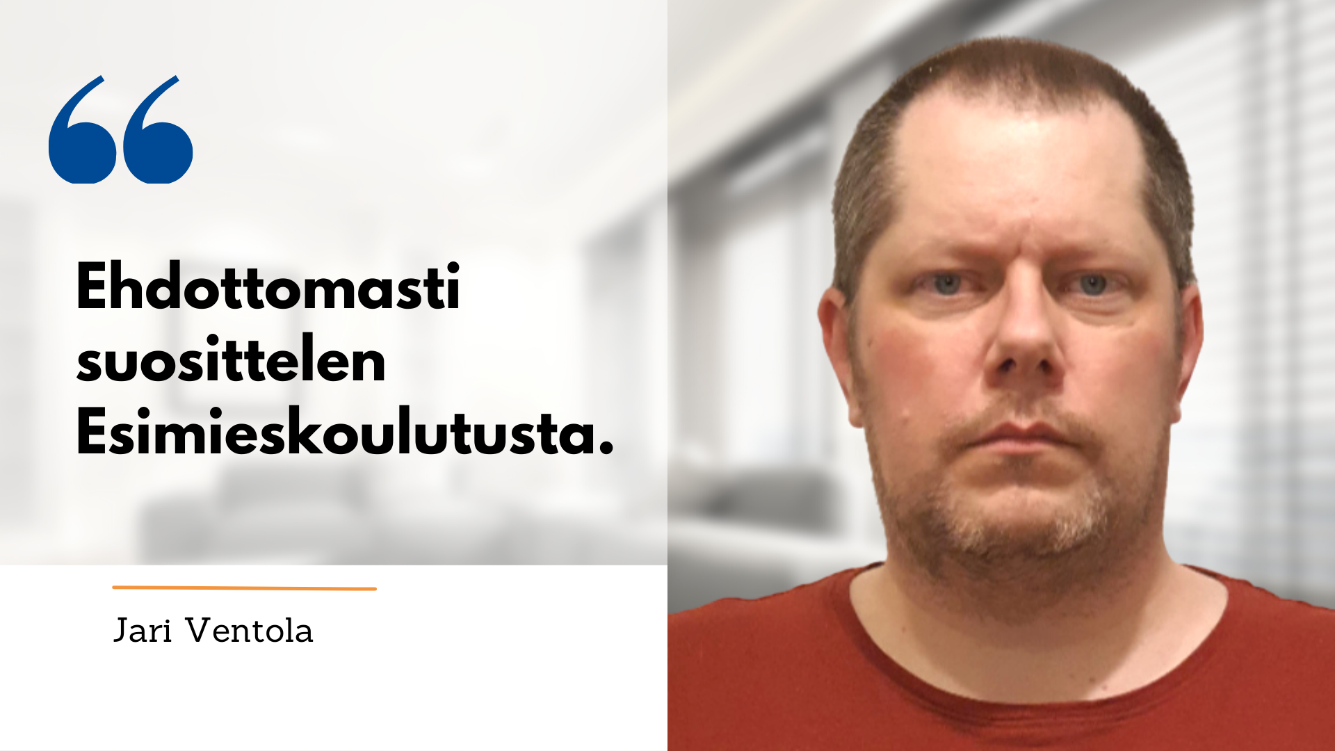 Jari Ventola, Esimieskoulutus. Kuvassa teksti: Ehdottomasti suosittelen Esimieskoulutusta.