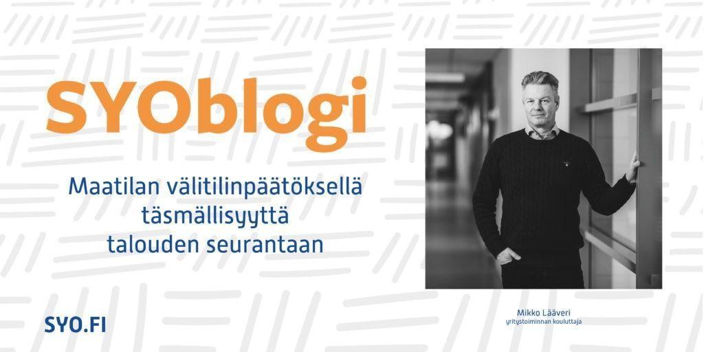 SYOblogi: Maatilan välitilinpäätöksellä täsmällisyyttä talouden seurantaan. Mikko Lääveri, yritystoiminnan kouluttaja.