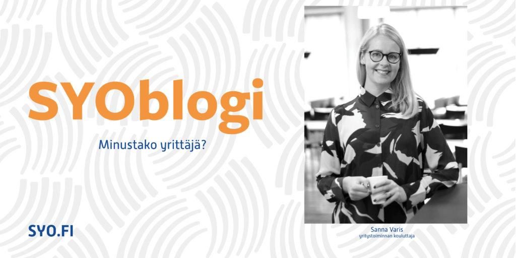 SYOblogi: Minustako yrittäjä? Sanna Varis, yritystoiminnan kouluttaja.