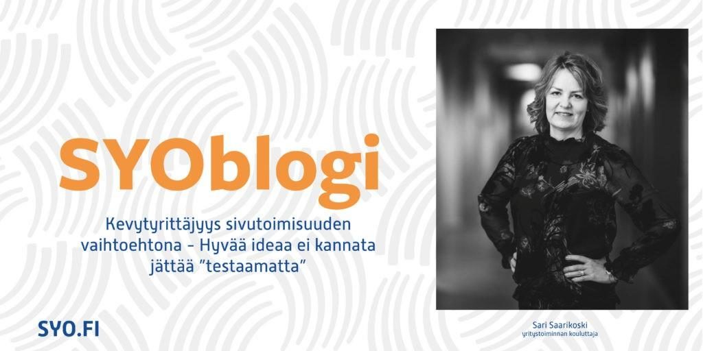 SYOblogi: Kevytyrittäjyys sivutoimisuuden vaihtoehtona - Hyvää ideaa ei kannata jättää testaamatta. Sari Saarikoski, yritystoiminnan kouluttaja.